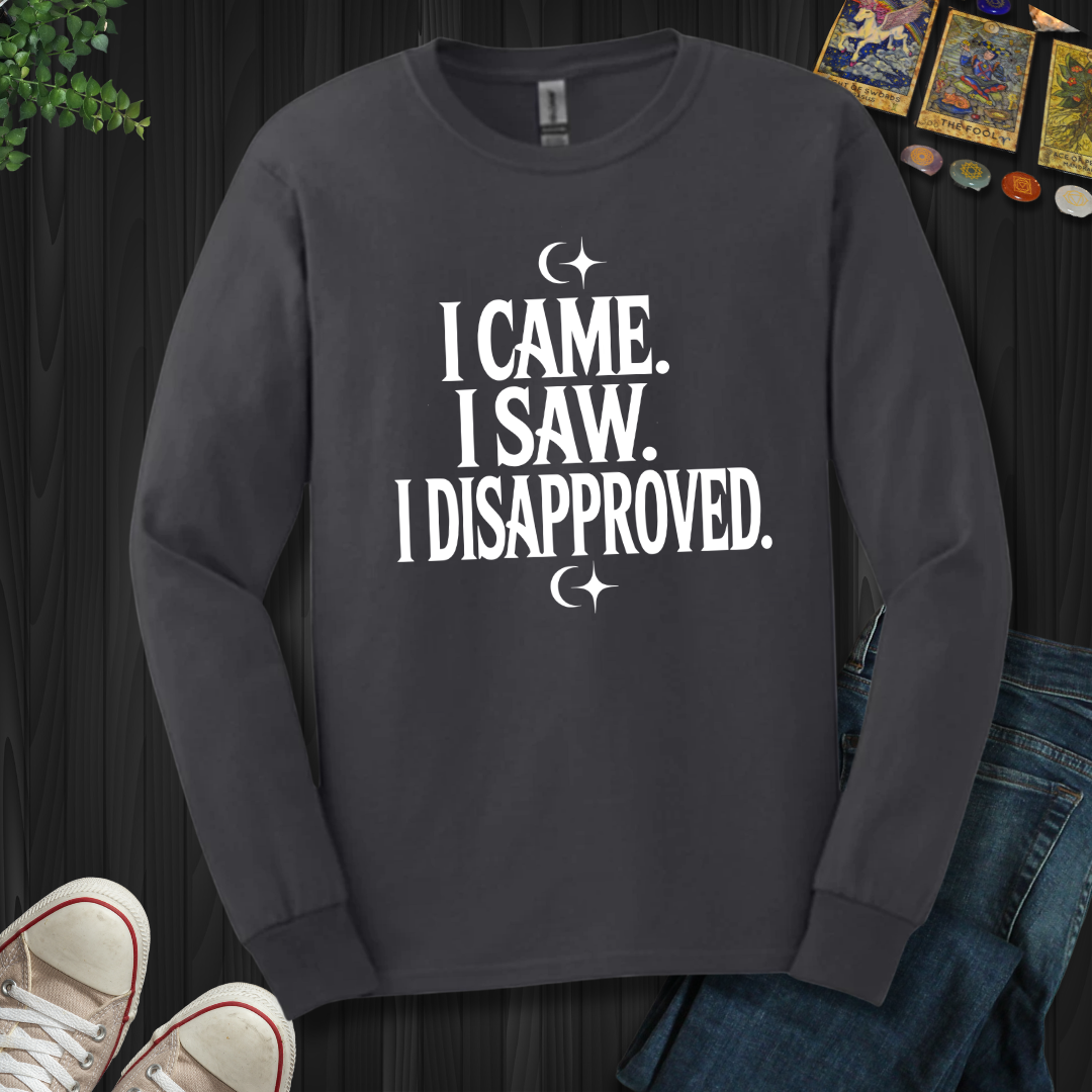 I Came, I Saw, I Disapproved Long Sleeve Tee