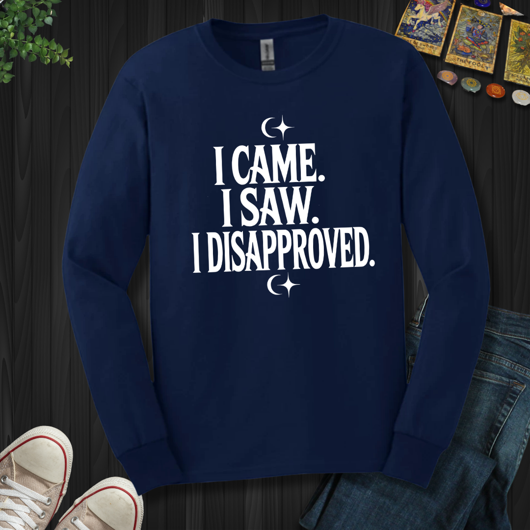 I Came, I Saw, I Disapproved Long Sleeve Tee