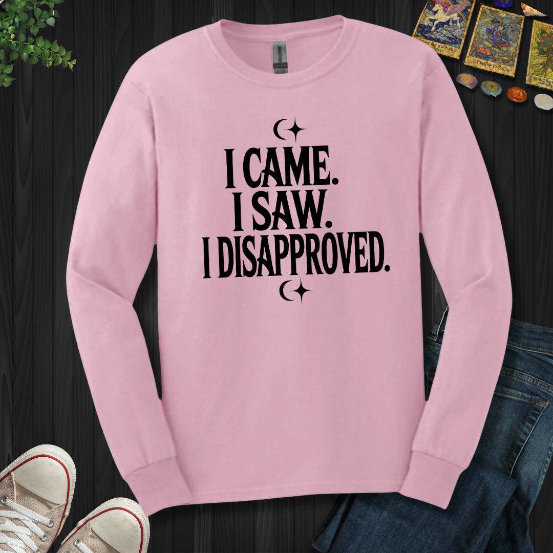 I Came, I Saw, I Disapproved Long Sleeve Tee