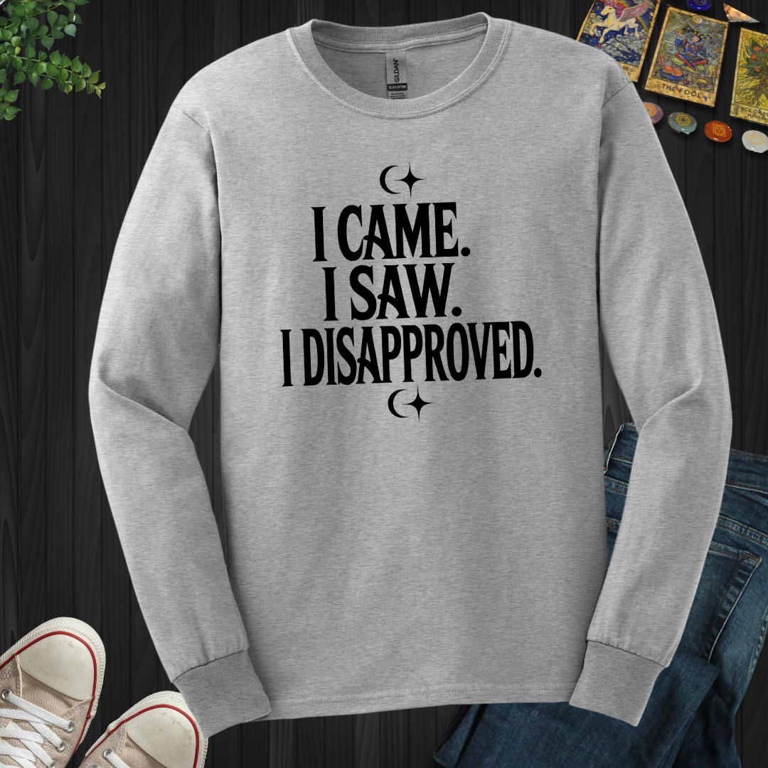 I Came, I Saw, I Disapproved Long Sleeve Tee