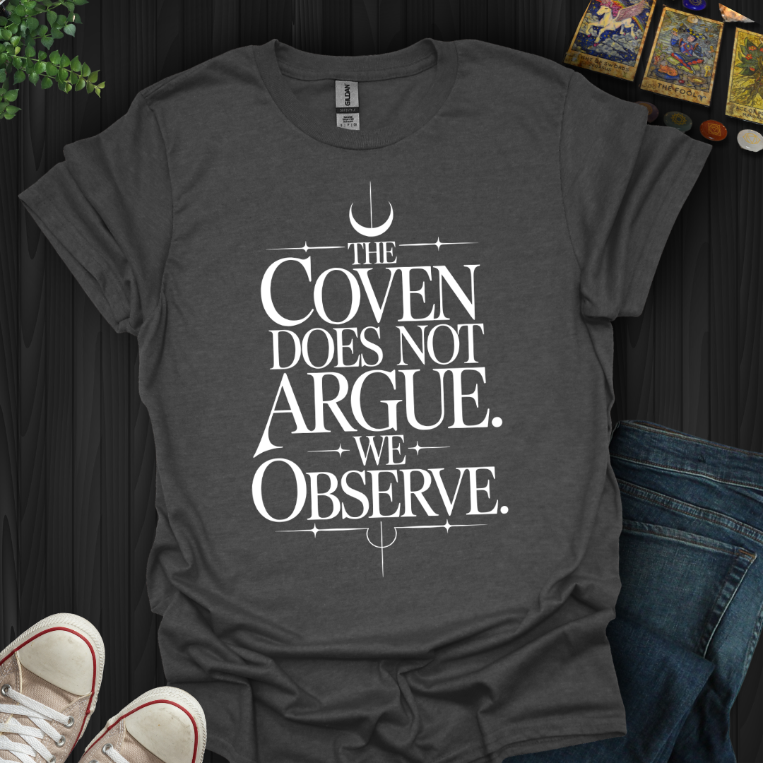The Coven Does Not Argue T-Shirt