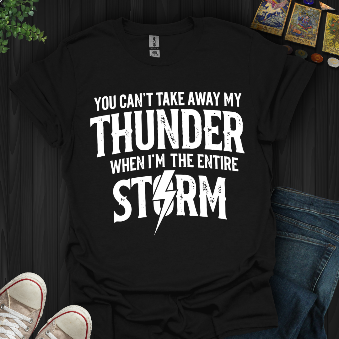 You Can't Take Away My Thunder T-Shirt