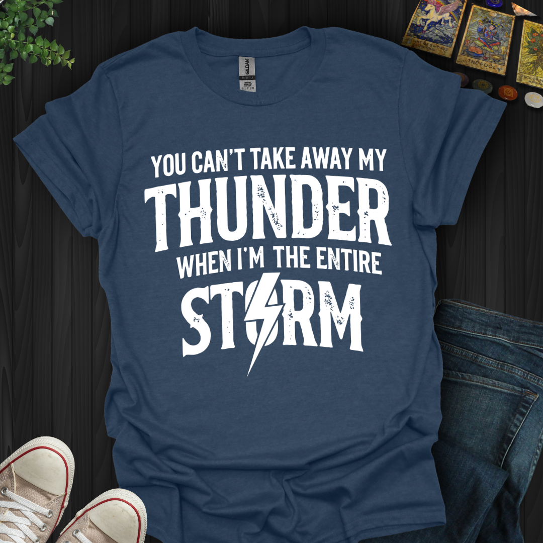 You Can't Take Away My Thunder T-Shirt