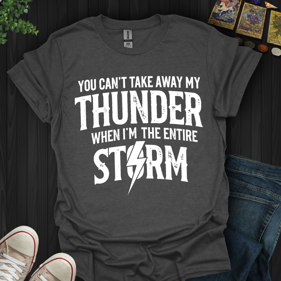 You Can't Take Away My Thunder T-Shirt