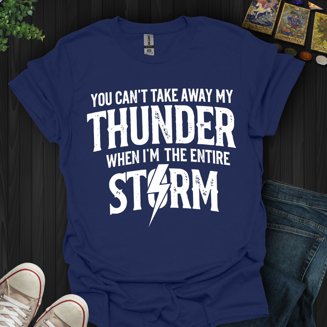 You Can't Take Away My Thunder T-Shirt