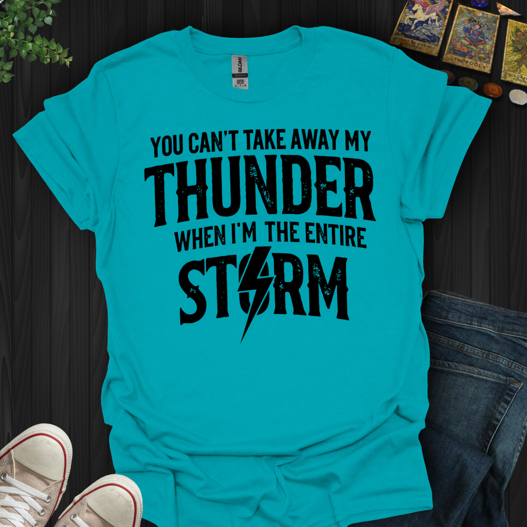 You Can't Take Away My Thunder T-Shirt