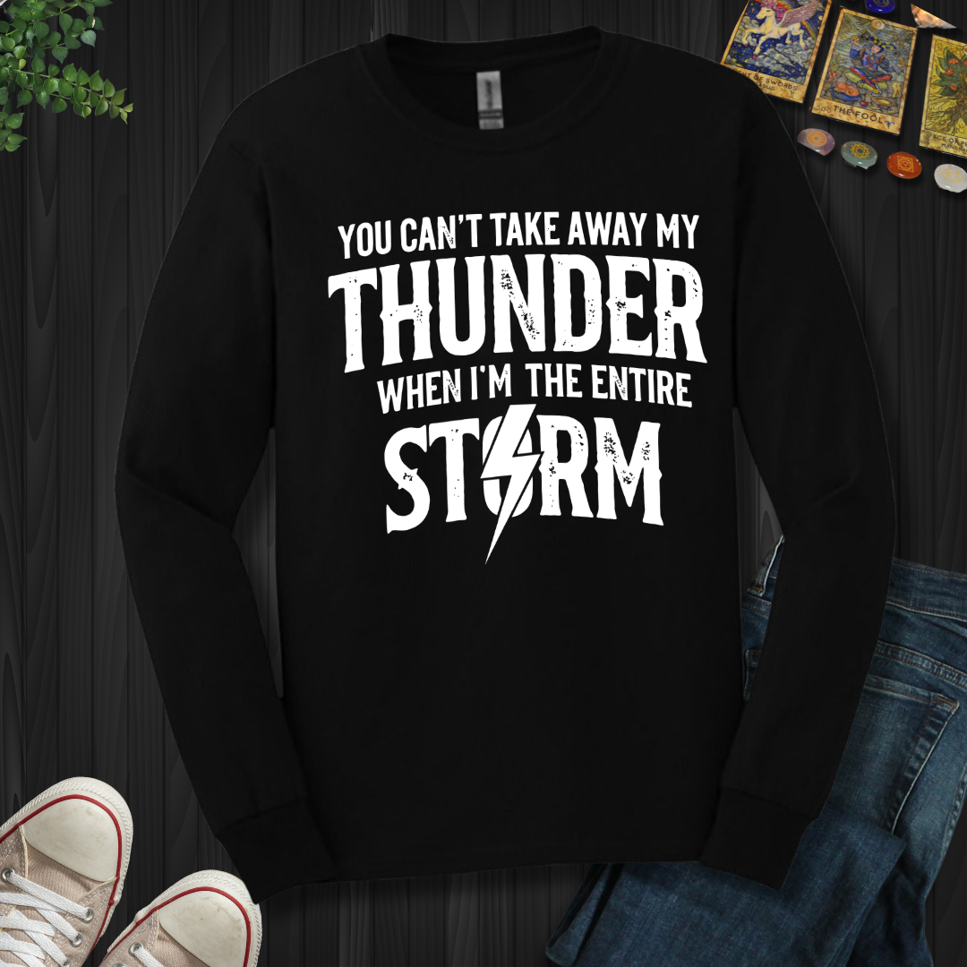 You Can't Take Away My Thunder Long Sleeve Tee