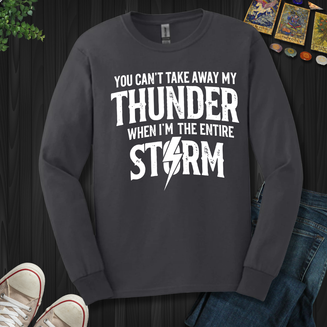 You Can't Take Away My Thunder Long Sleeve Tee