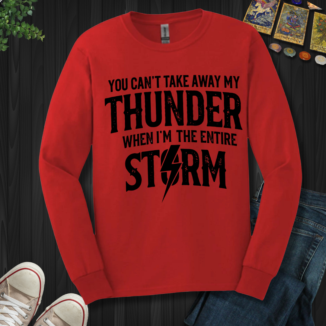 You Can't Take Away My Thunder Long Sleeve Tee