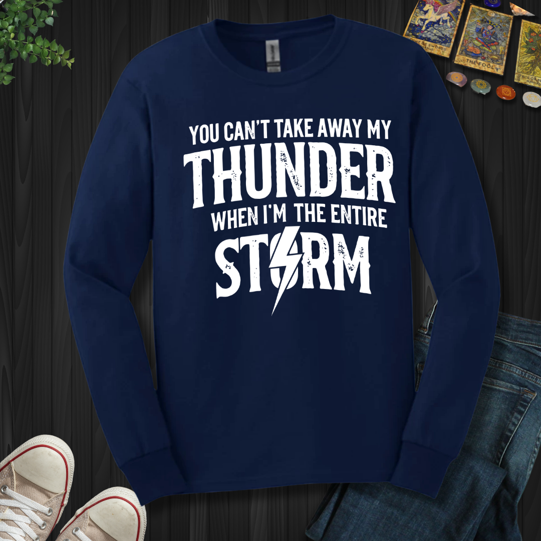 You Can't Take Away My Thunder Long Sleeve Tee