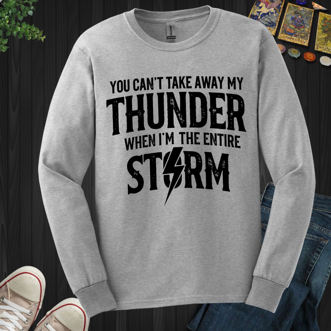 You Can't Take Away My Thunder Long Sleeve Tee