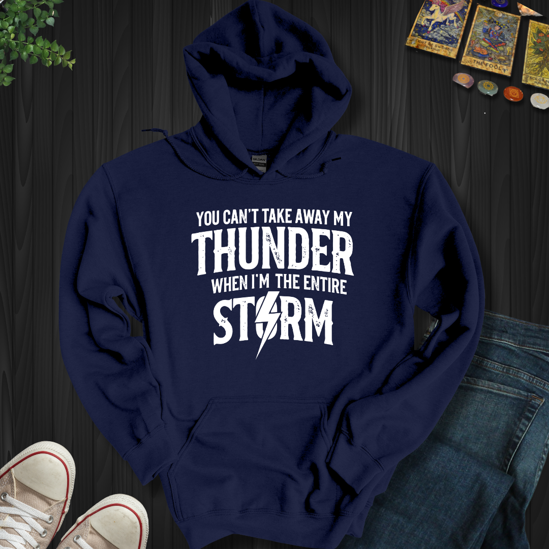 You Can't Take Away My Thunder Hooded Sweatshirt