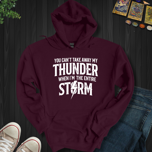You Can't Take Away My Thunder Hooded Sweatshirt