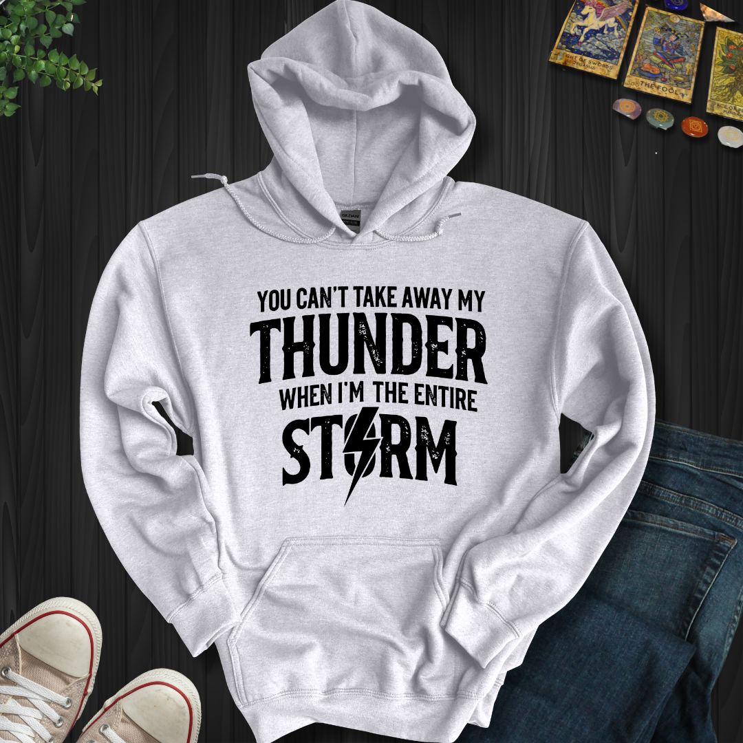 You Can't Take Away My Thunder Hooded Sweatshirt