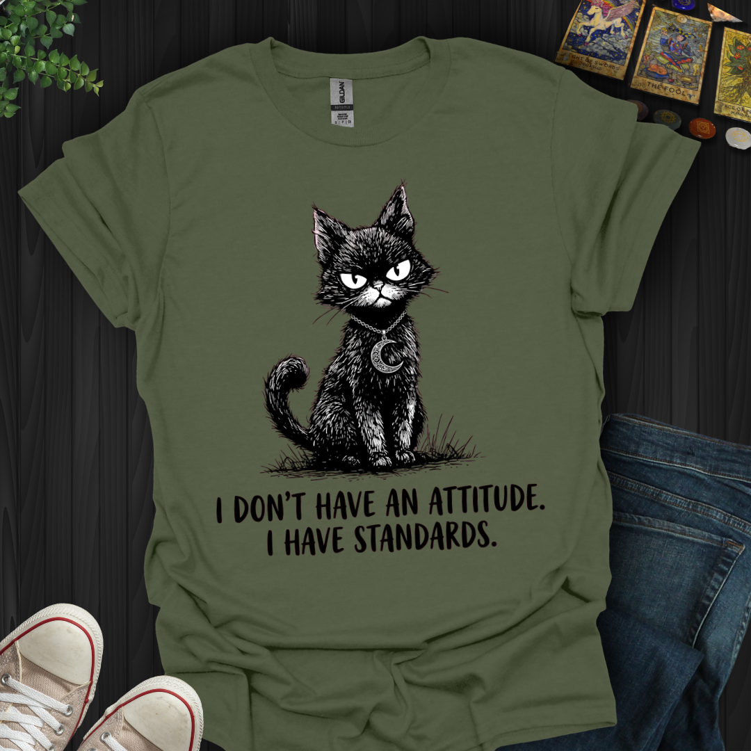 I Don't Have An Attitude T-Shirt