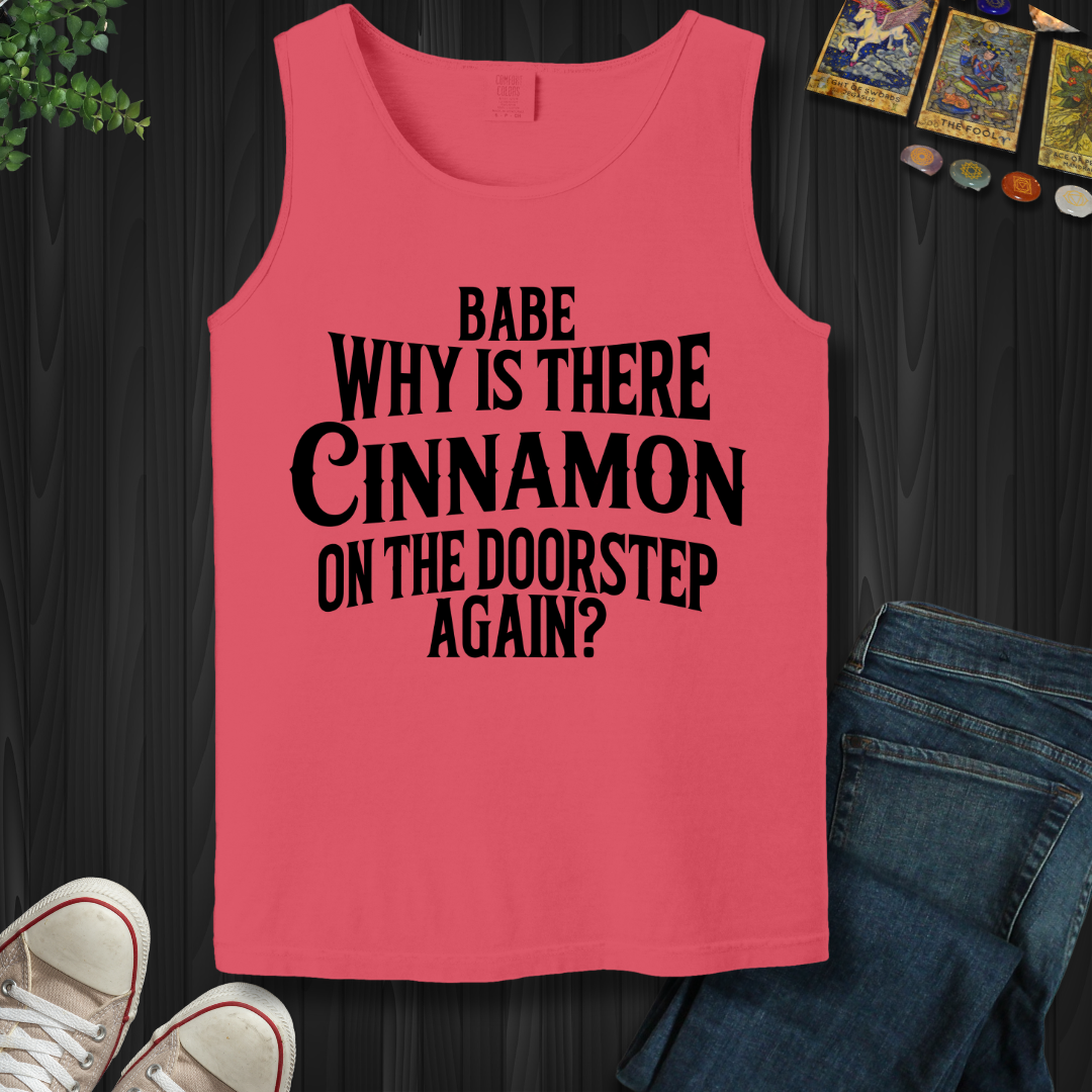 Babe, Why Is There Cinnamon  Tank Top