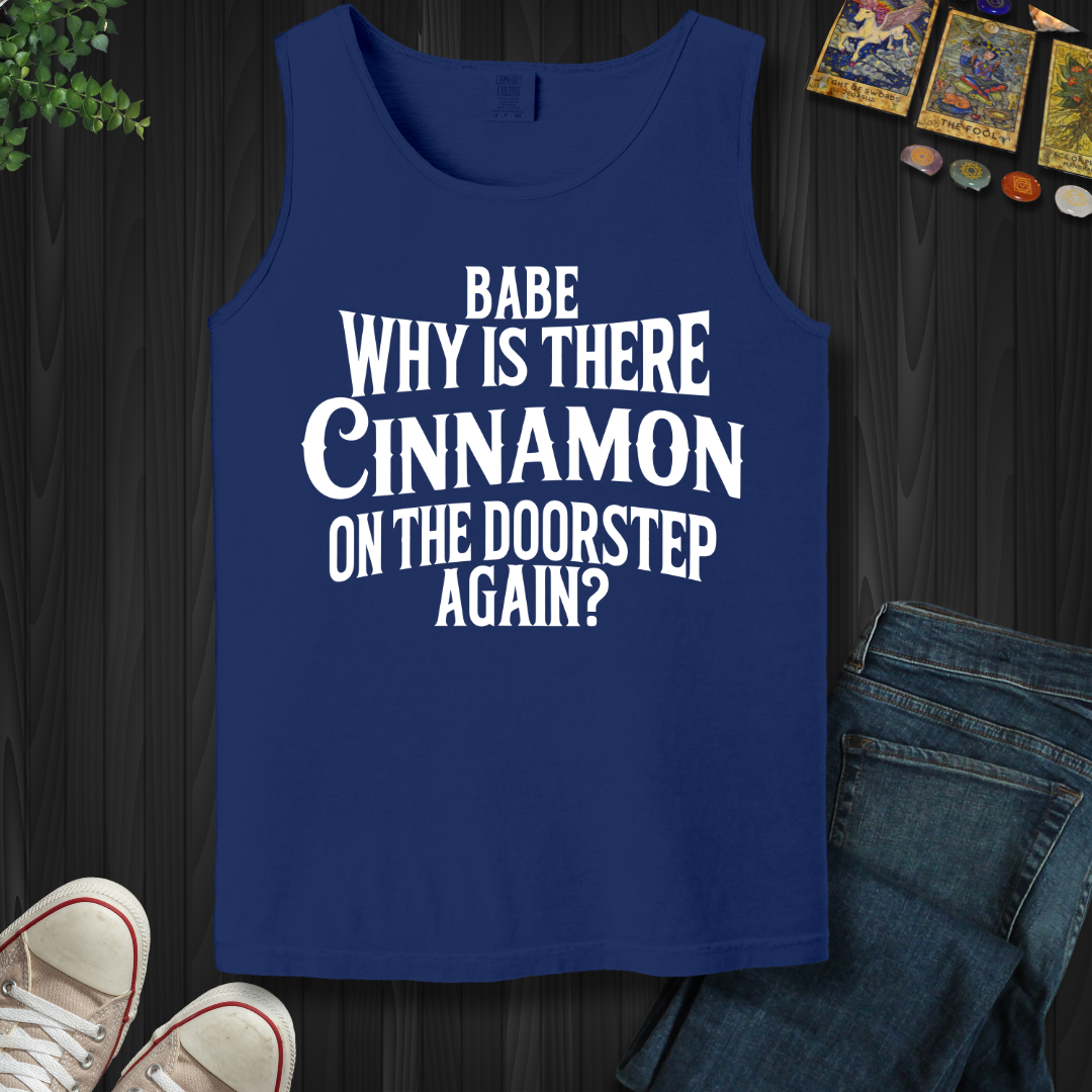 Babe, Why Is There Cinnamon  Tank Top