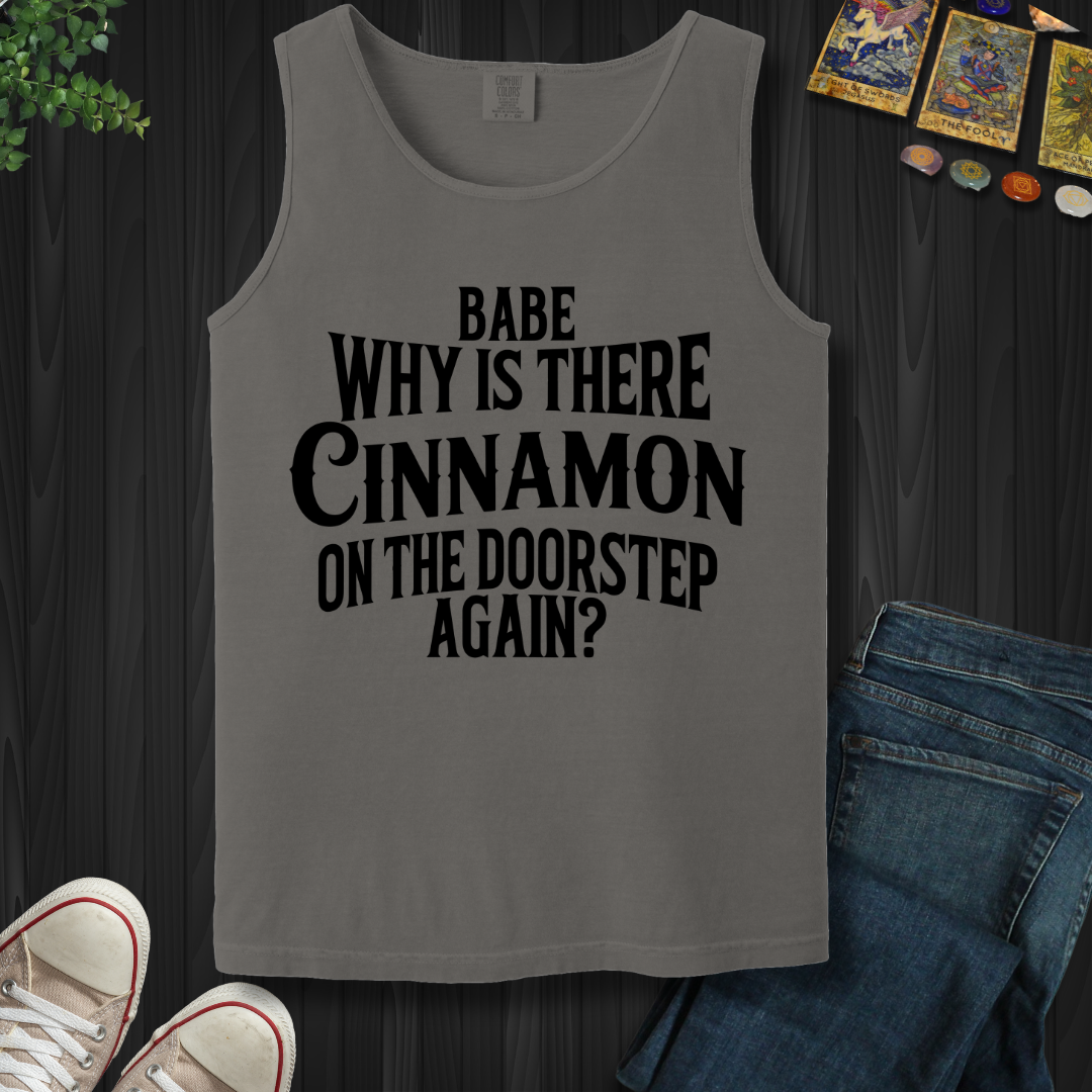 Babe, Why Is There Cinnamon  Tank Top