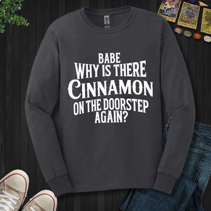 Babe, Why Is There Cinnamon Long Sleeve Tee