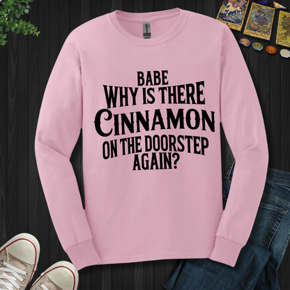 Babe, Why Is There Cinnamon Long Sleeve Tee
