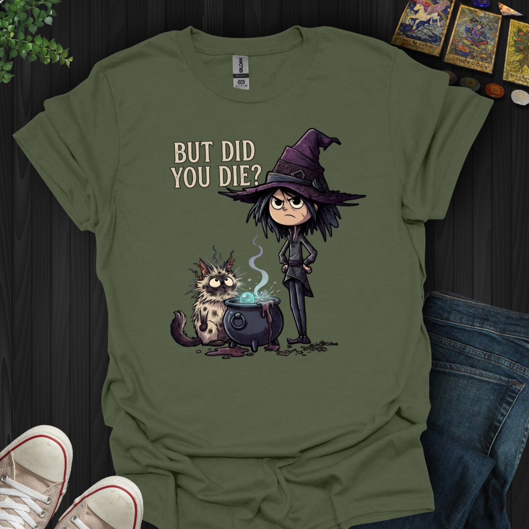 But Did You Die? T-Shirt