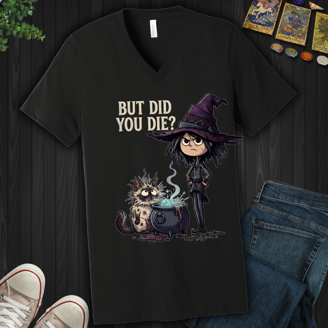 But Did You Die?- V-Neck