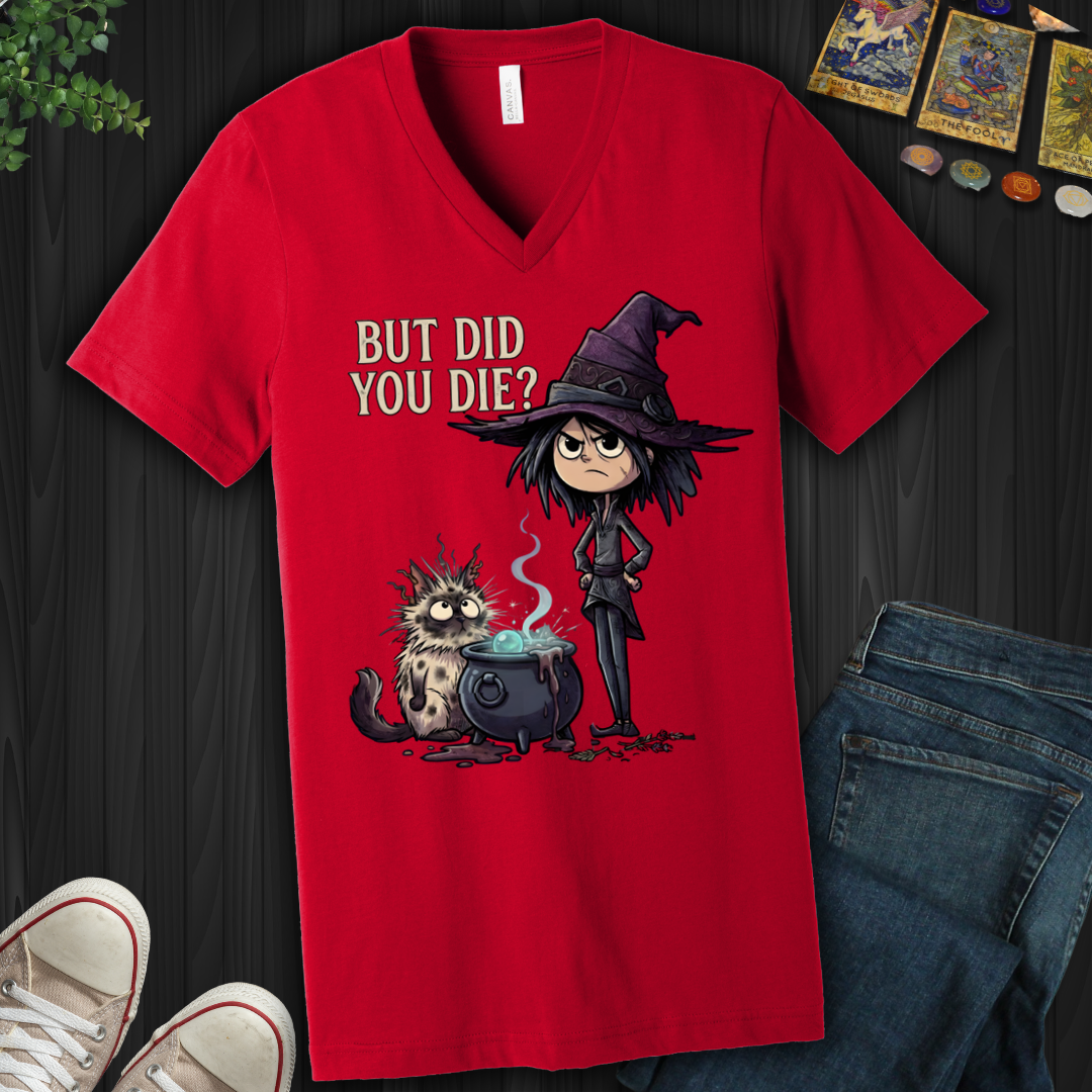 But Did You Die?- V-Neck