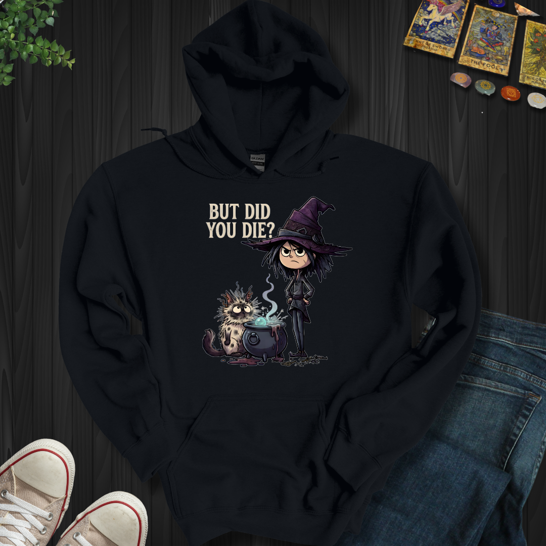 But Did You Die? - Hooded Sweatshirt
