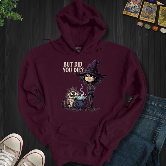 But Did You Die? - Hooded Sweatshirt
