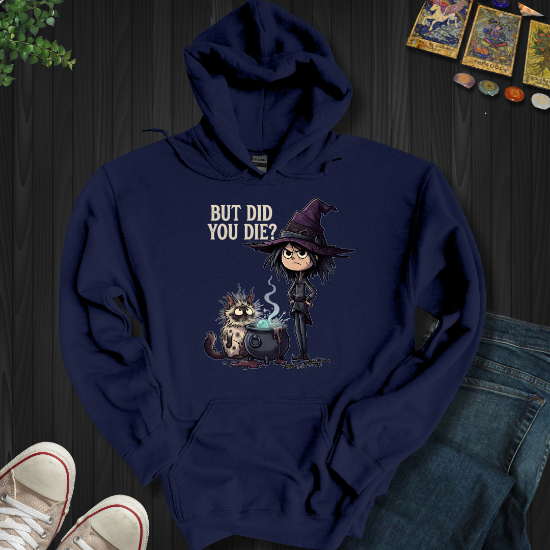 But Did You Die? - Hooded Sweatshirt