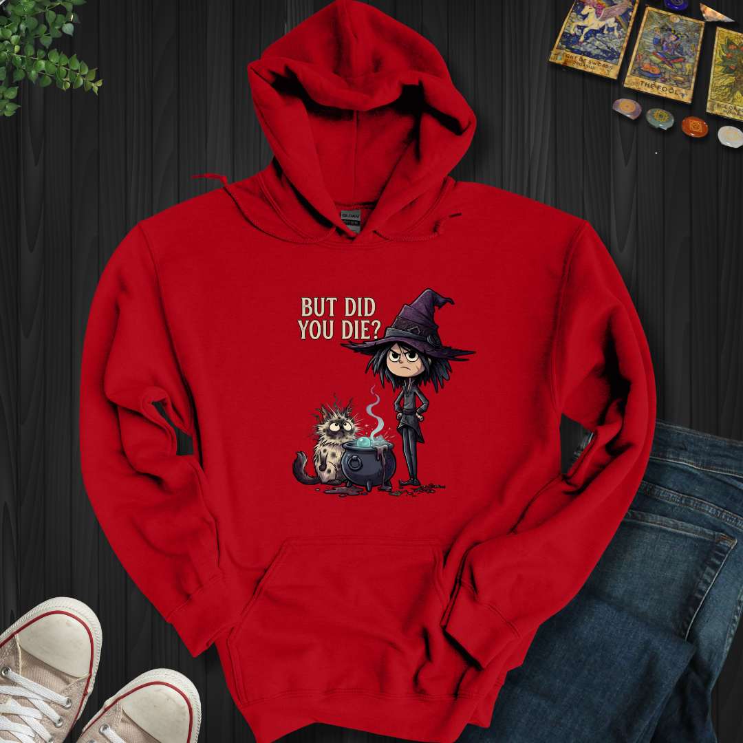 But Did You Die? - Hooded Sweatshirt