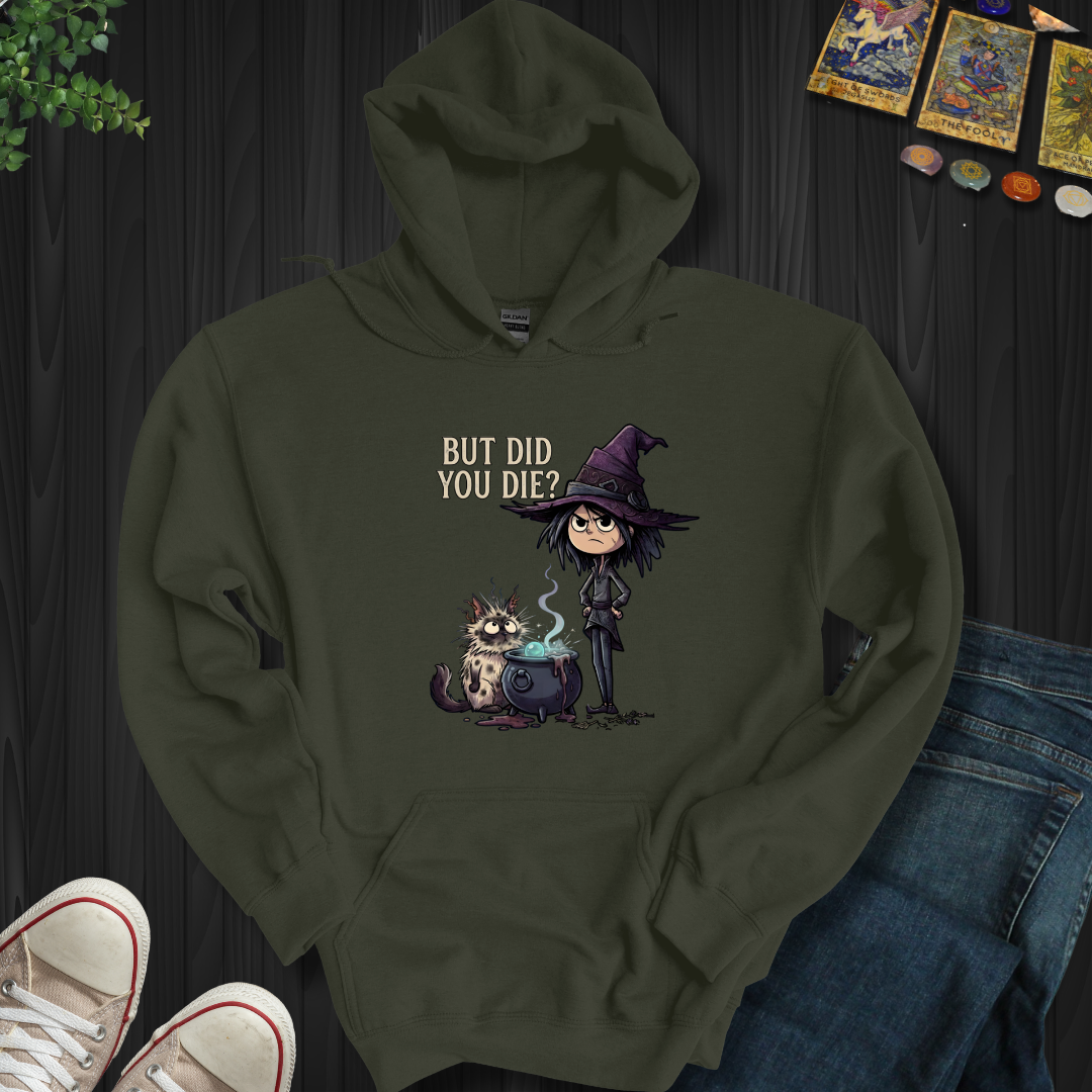 But Did You Die? - Hooded Sweatshirt