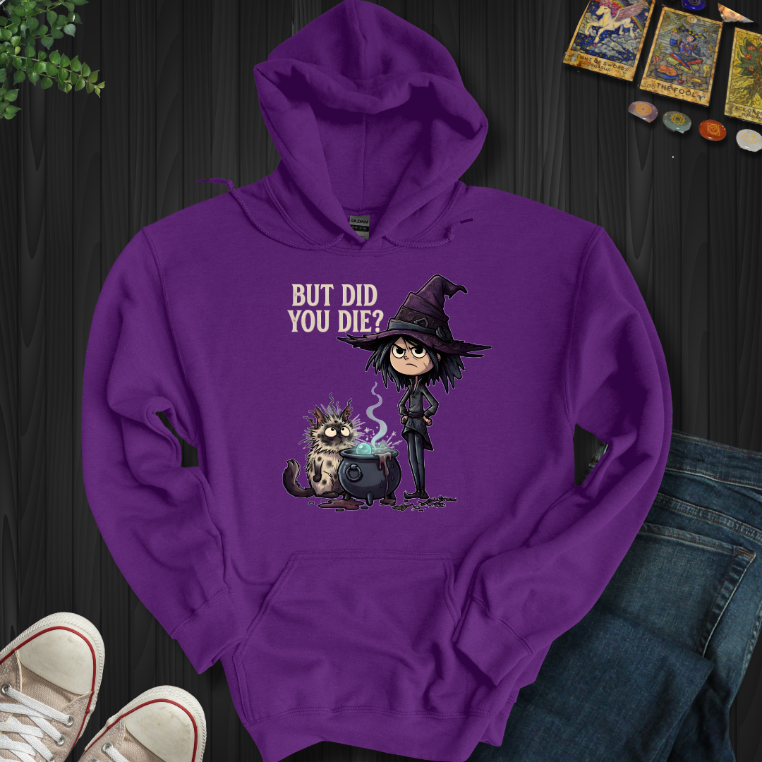 But Did You Die? - Hooded Sweatshirt