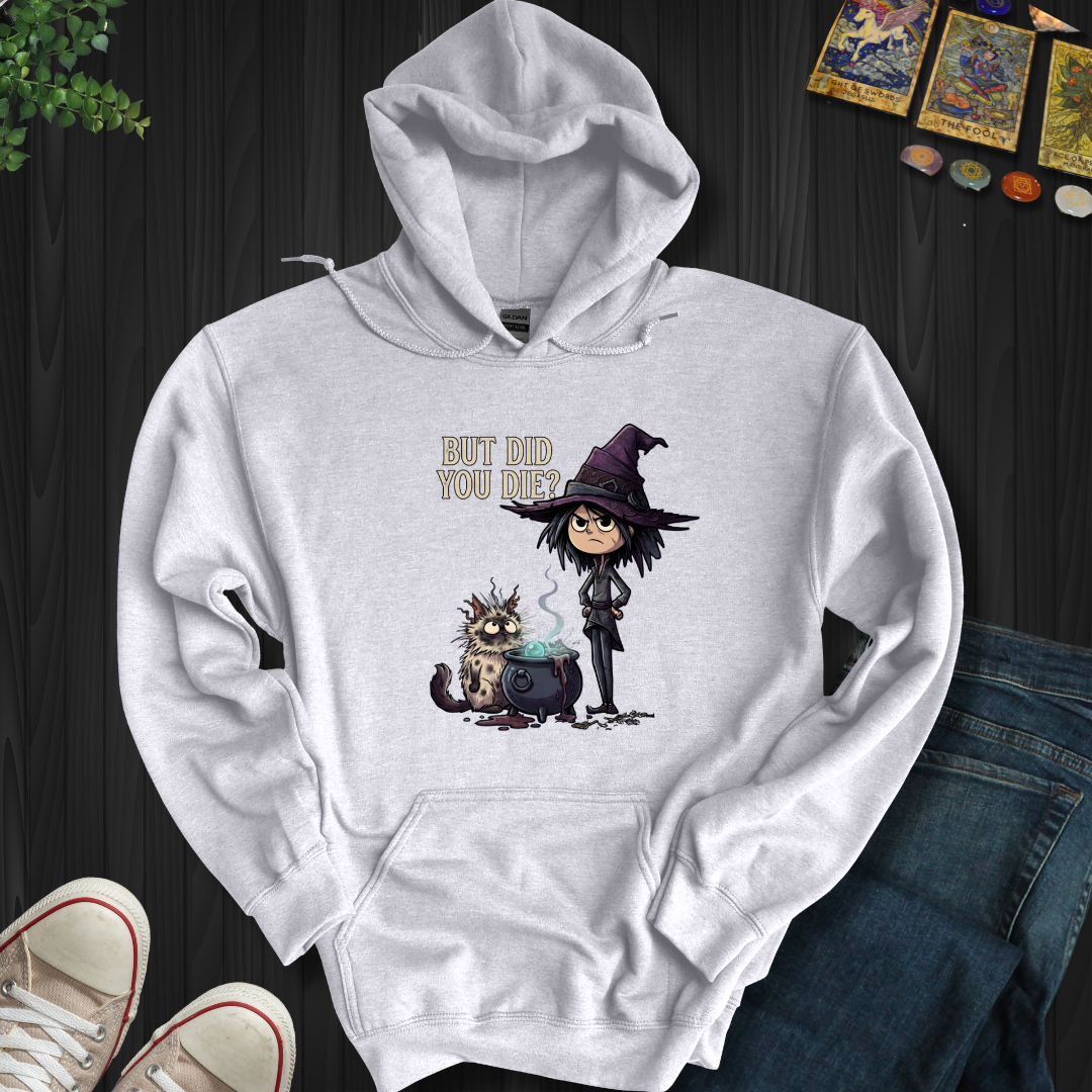 But Did You Die? - Hooded Sweatshirt