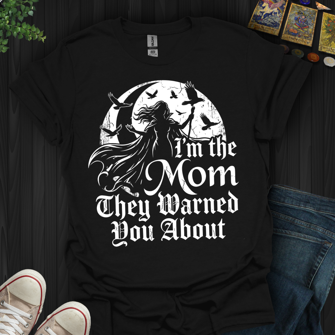 The Mom They Warned You About T-Shirt