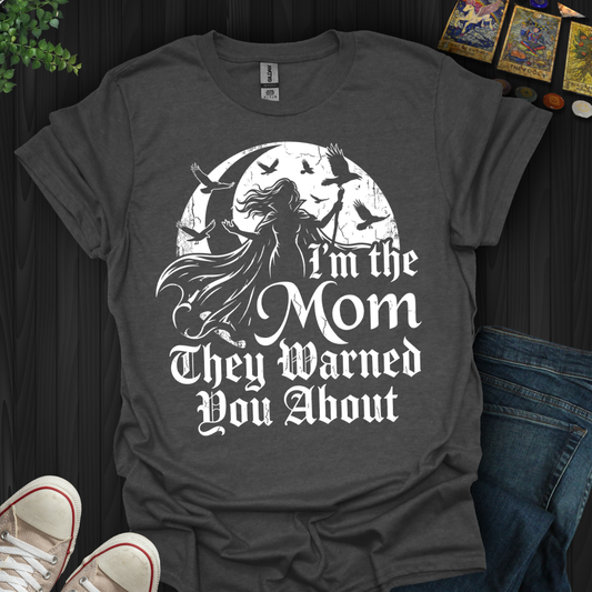The Mom They Warned You About T-Shirt