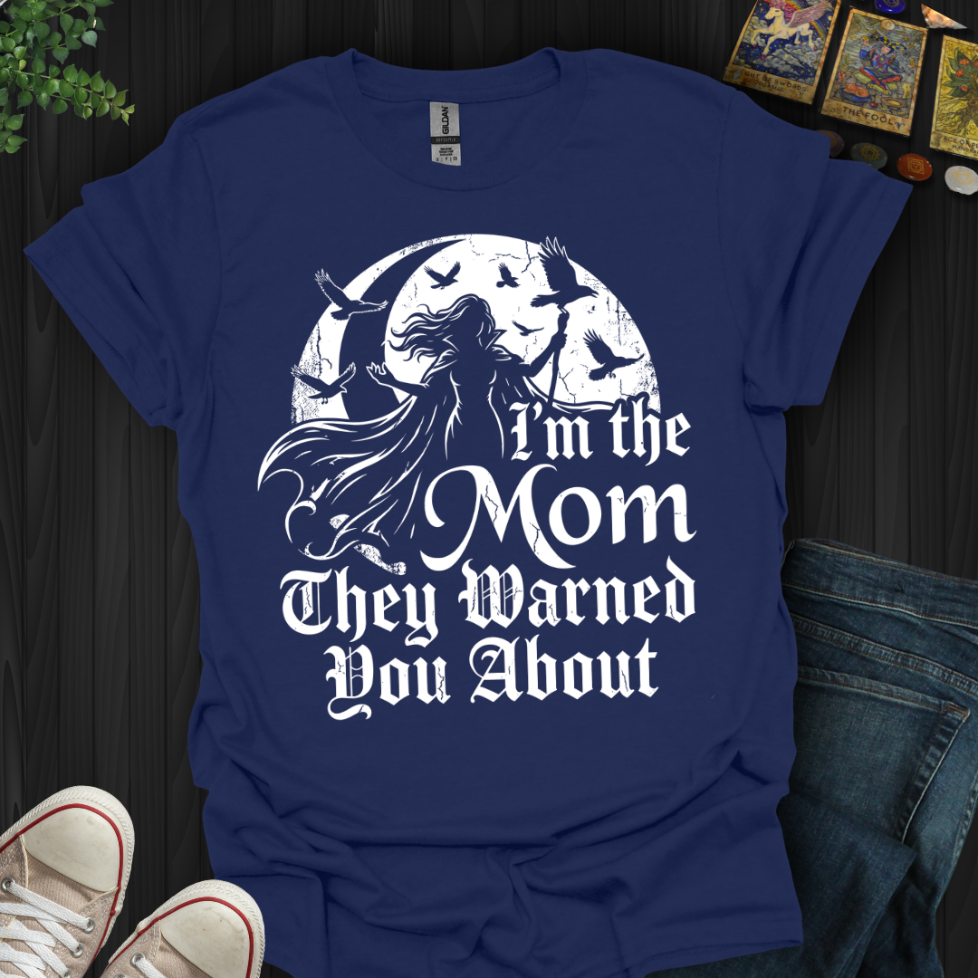 The Mom They Warned You About T-Shirt