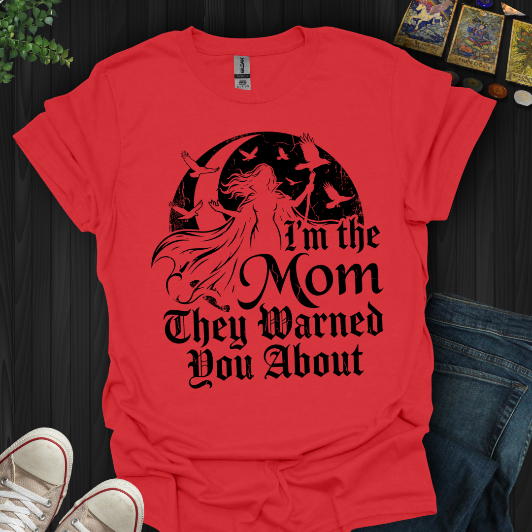 The Mom They Warned You About T-Shirt