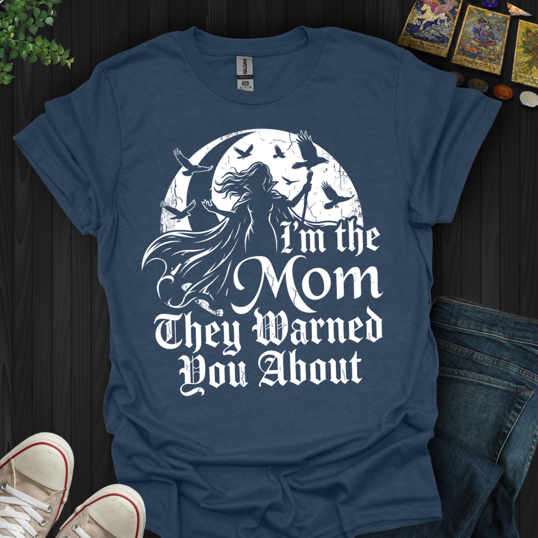 The Mom They Warned You About T-Shirt