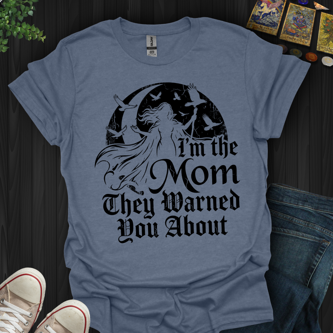 The Mom They Warned You About T-Shirt