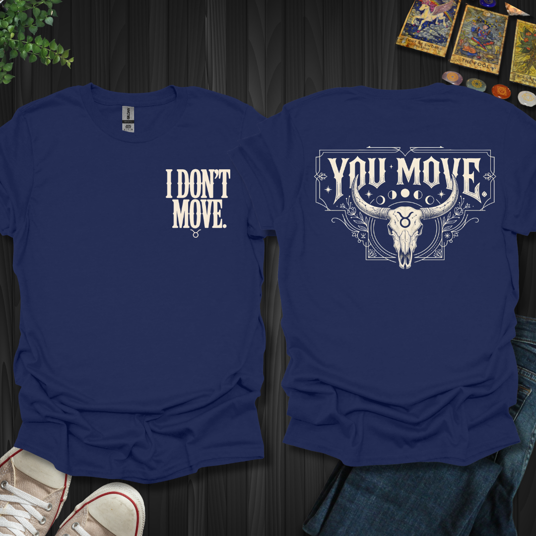 I Don't Move-Taurus Front and Back T-Shirt