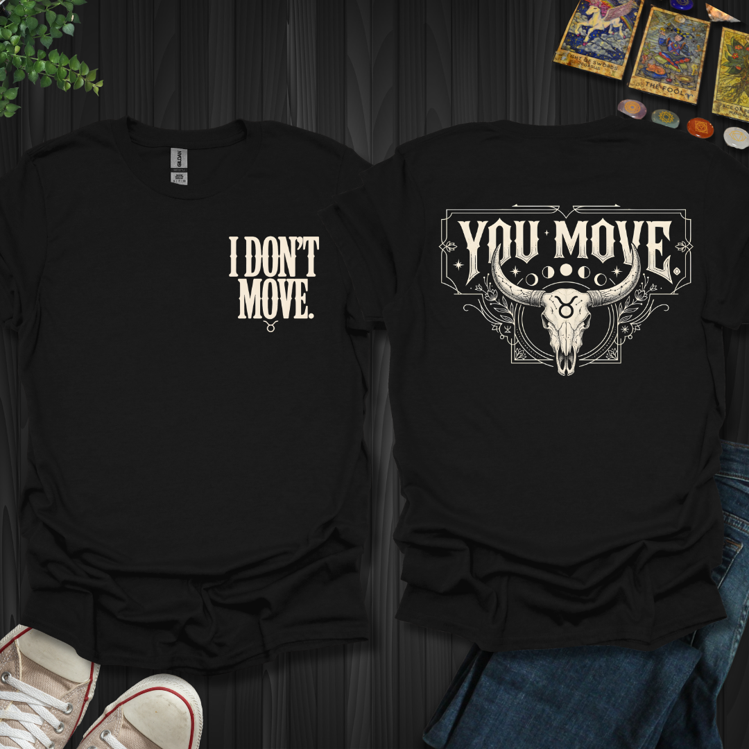 I Don't Move-Taurus Front and Back T-Shirt