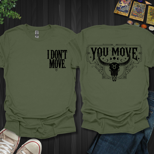 I Don't Move-Taurus Front and Back T-Shirt