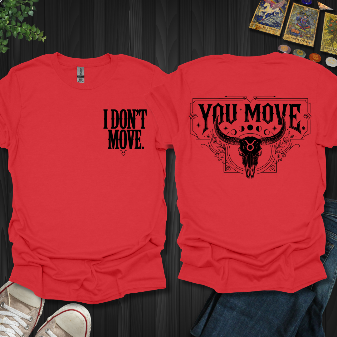 I Don't Move-Taurus Front and Back T-Shirt