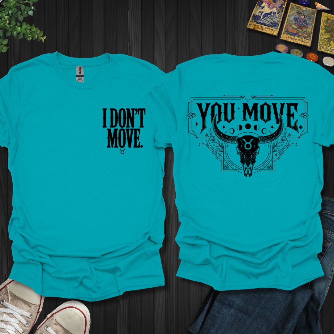 I Don't Move-Taurus Front and Back T-Shirt