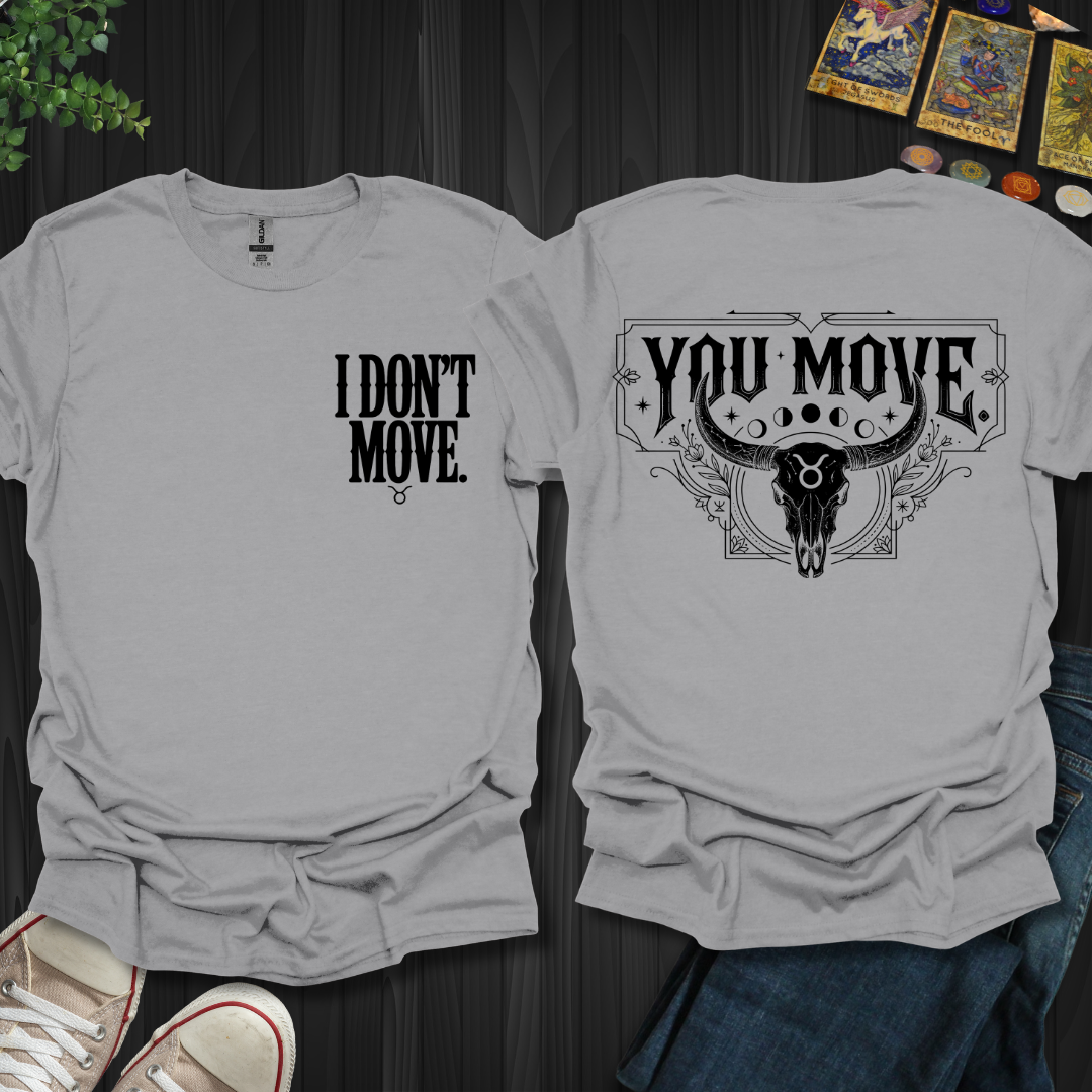 I Don't Move-Taurus Front and Back T-Shirt
