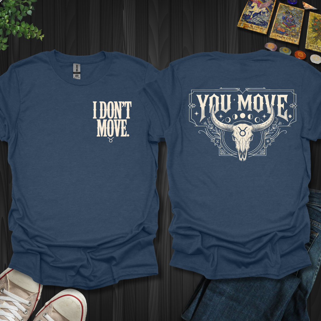 I Don't Move-Taurus Front and Back T-Shirt