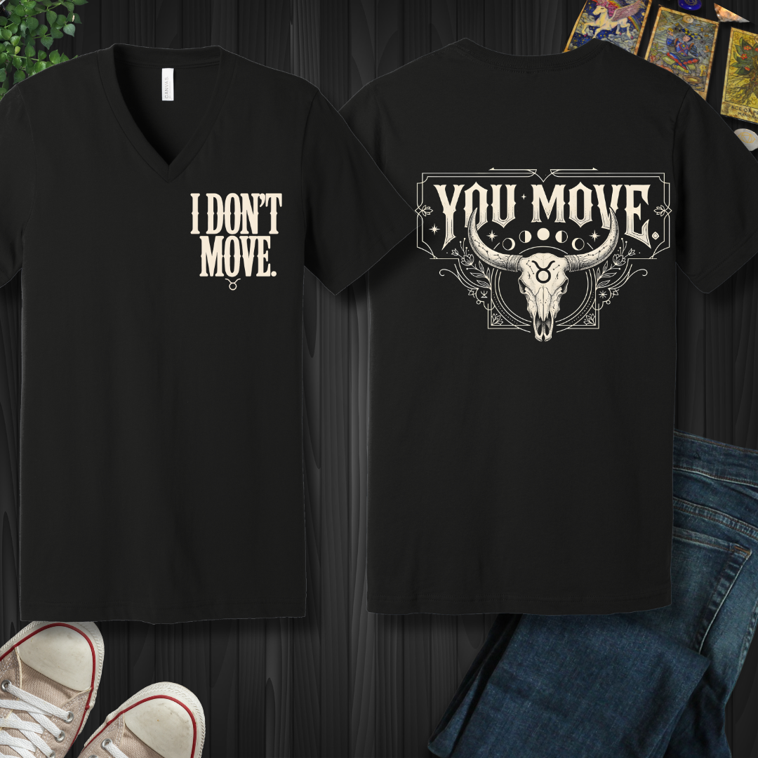 I Don't Move- Taurus (front and back) V-Neck Tee