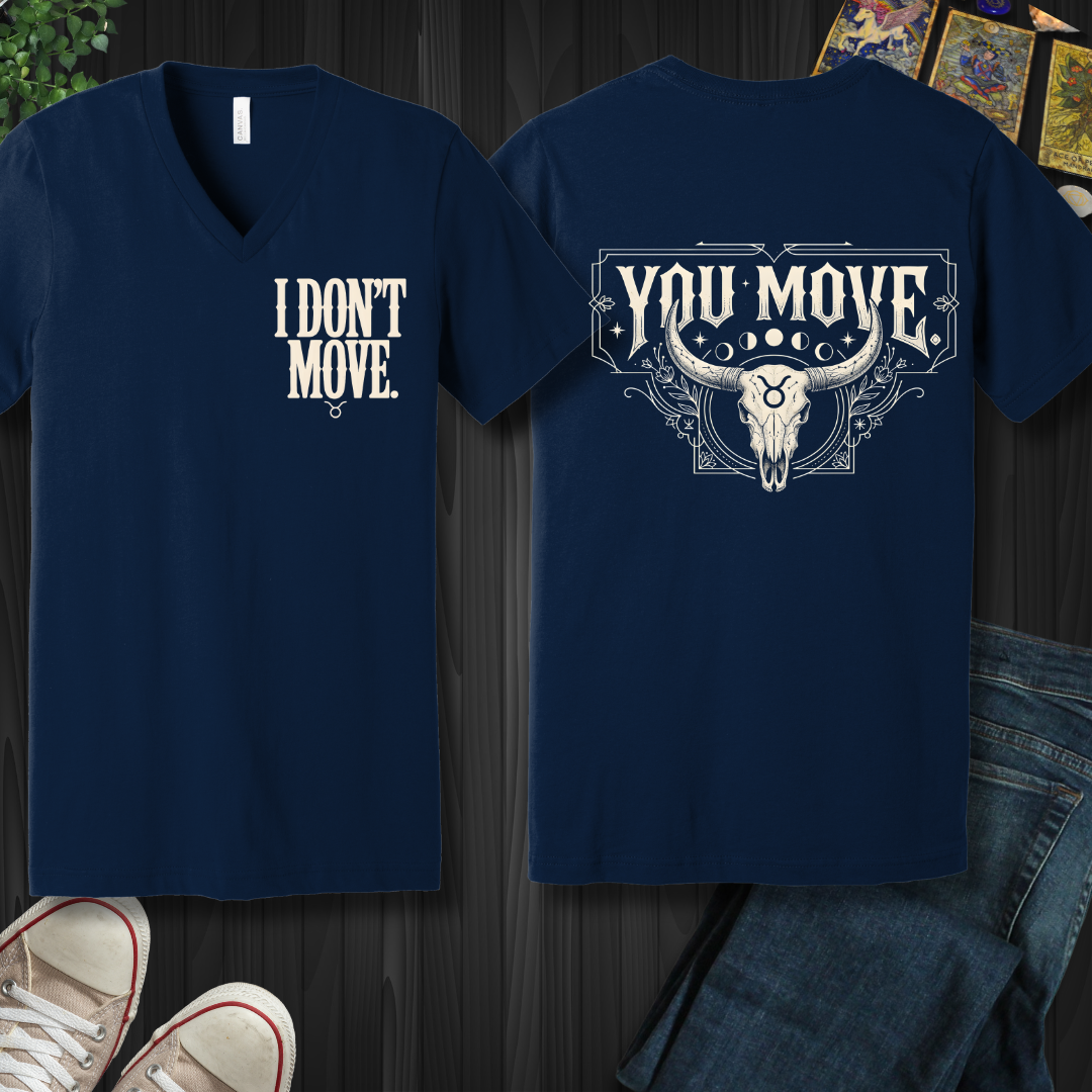 I Don't Move- Taurus (front and back) V-Neck Tee