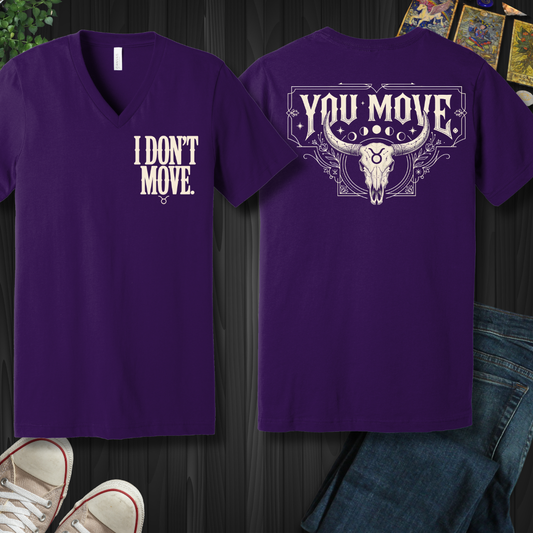 I Don't Move- Taurus (front and back) V-Neck Tee